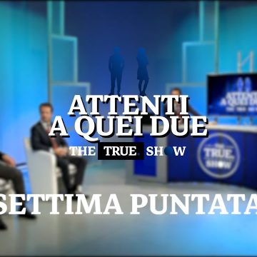 «Attenti a quei due» – The True Show – Settima puntata: 14 gennaio 2021