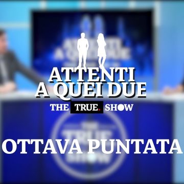 «Attenti a quei due» – The True Show – Ottava puntata: 21 gennaio 2021