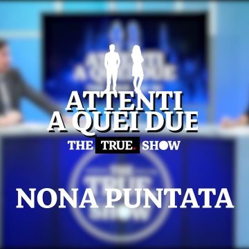 «Attenti a quei due» – The True Show – Nona puntata: 28 gennaio 2021