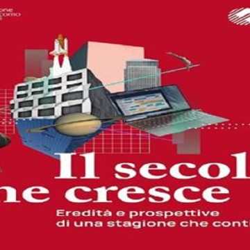 “Il secolo che cresce” con Fondazione Fiera Milano e Fondazione Feltrinelli