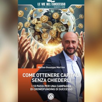 Come ottenere i capitali attraverso il crowdfunding: il manuale di Matteo Giuseppe Merlino