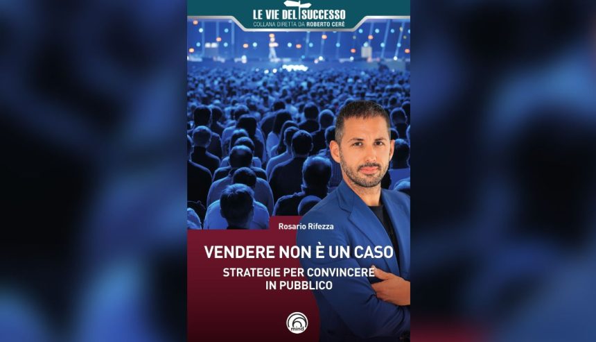 “Vendere non è un caso”: il libro del coach Rosario Rifezza per Mind edizioni